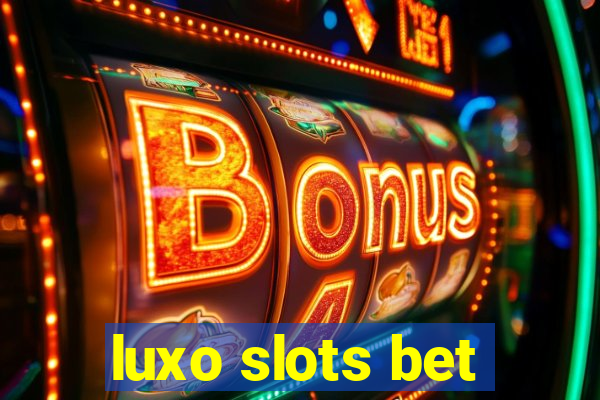 luxo slots bet